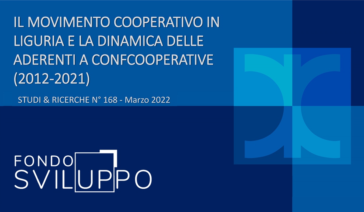 IL MOVIMENTO COOPERATIVO IN LIGURIA E LA DINAMICA DELLE ADERENTI A CONFCOOPERATIVE (2012‐2021) 