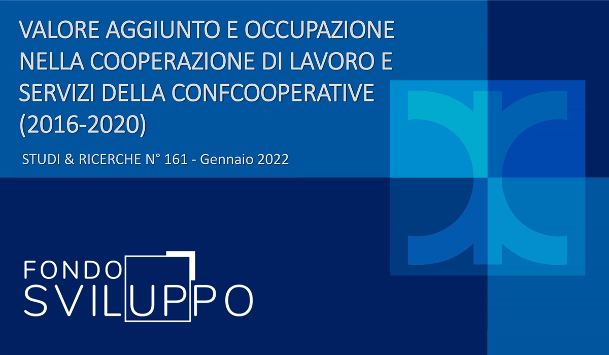 VALORE AGGIUNTO E OCCUPAZIONE NELLA COOPERAZIONE DI LAVORO E SERVIZI DELLA CONFCOOPERATIVE (2016‐2020) 