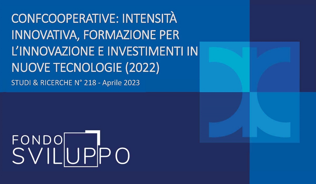 CONFCOOPERATIVE: INTENSITÀ INNOVATIVA, FORMAZIONE PER L’INNOVAZIONE E INVESTIMENTI IN NUOVE TECNOLOGIE (2022) 