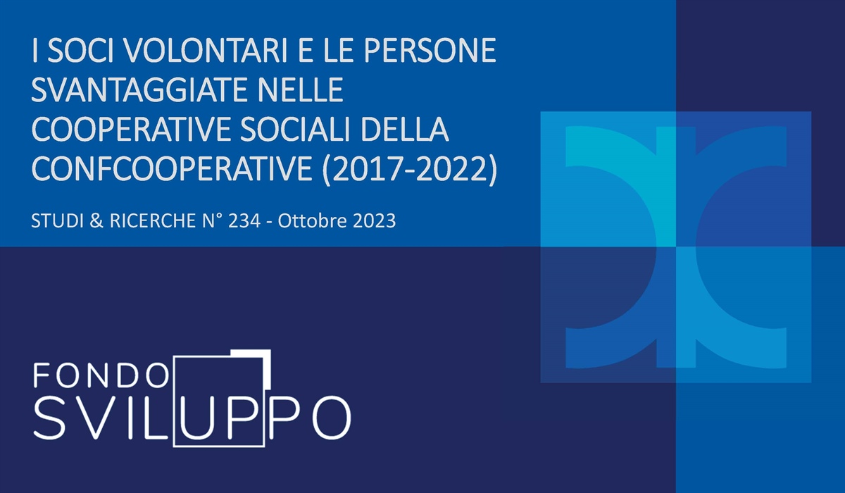 I SOCI VOLONTARI E LE PERSONE SVANTAGGIATE NELLE COOPERATIVE SOCIALI DELLA CONFCOOPERATIVE (2017-2022) 