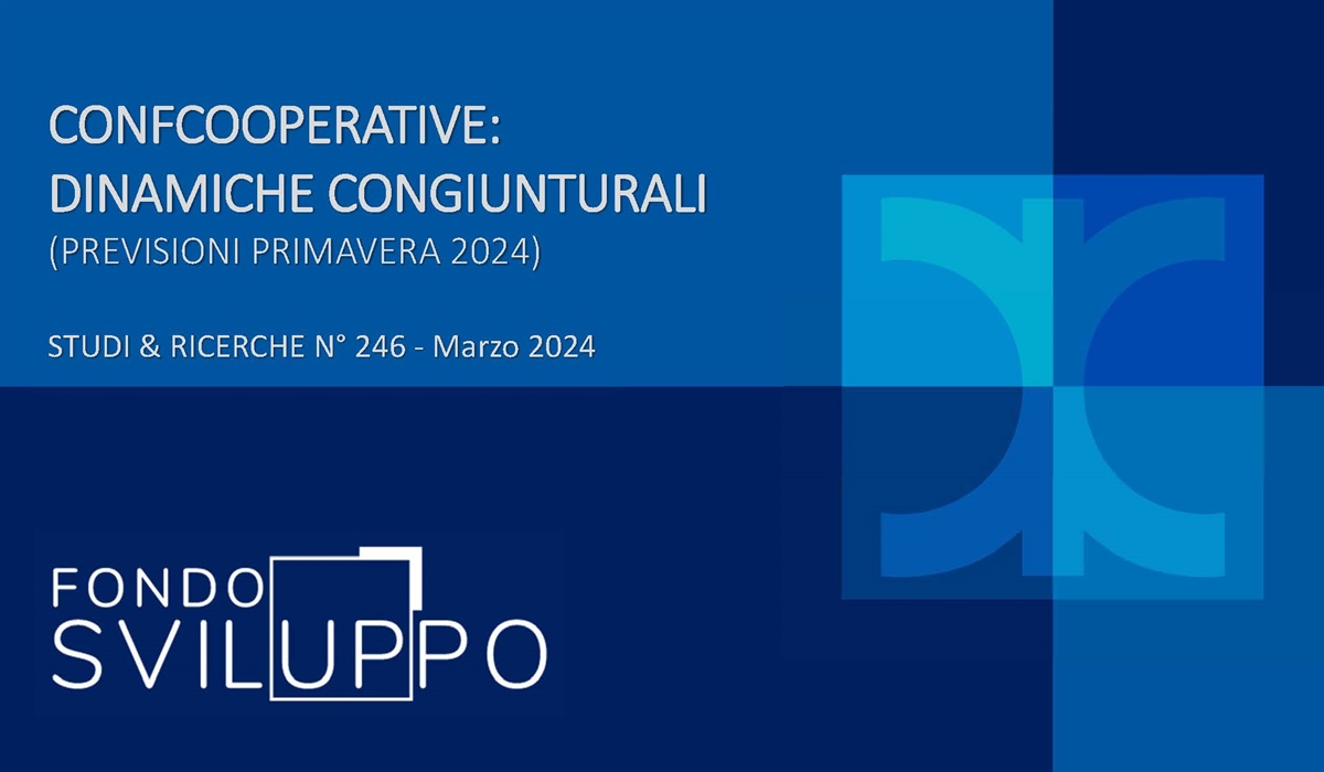 CONFCOOPERATIVE: DINAMICHE CONGIUNTURALI (PREVISIONI PRIMAVERA 2024) 