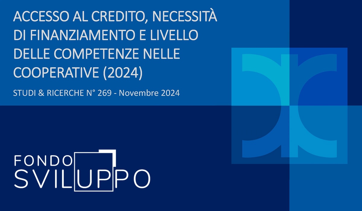 ACCESSO AL CREDITO, NECESSITÀ DI FINANZIAMENTO E LIVELLO DELLE COMPETENZE NELLE COOPERATIVE (2024) 