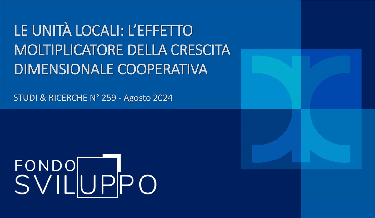 LE UNITÀ LOCALI: L’EFFETTO MOLTIPLICATORE DELLA CRESCITA DIMENSIONALE COOPERATIVA 