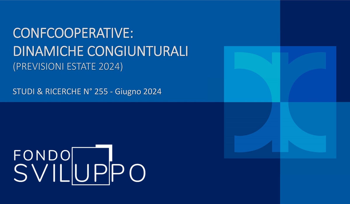 CONFCOOPERATIVE: DINAMICHE CONGIUNTURALI (PREVISIONI ESTATE 2024) 