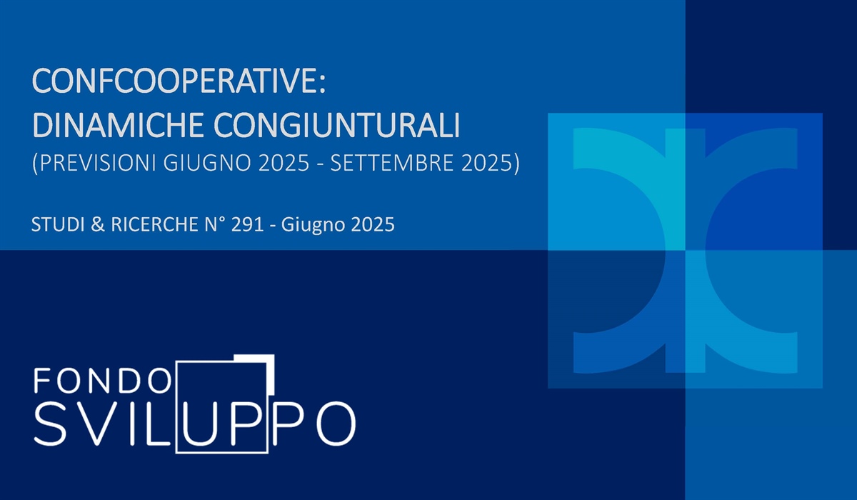 CONFCOOPERATIVE: DINAMICHE CONGIUNTURALI (PREVISIONI GIUGNO 2025 - SETTEMBRE 2025) 