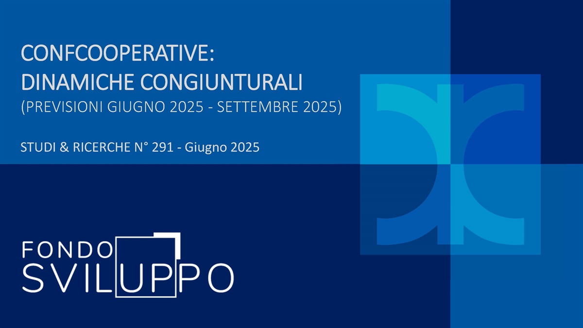 CONFCOOPERATIVE: DINAMICHE CONGIUNTURALI (PREVISIONI GIUGNO 2025 - SETTEMBRE 2025)