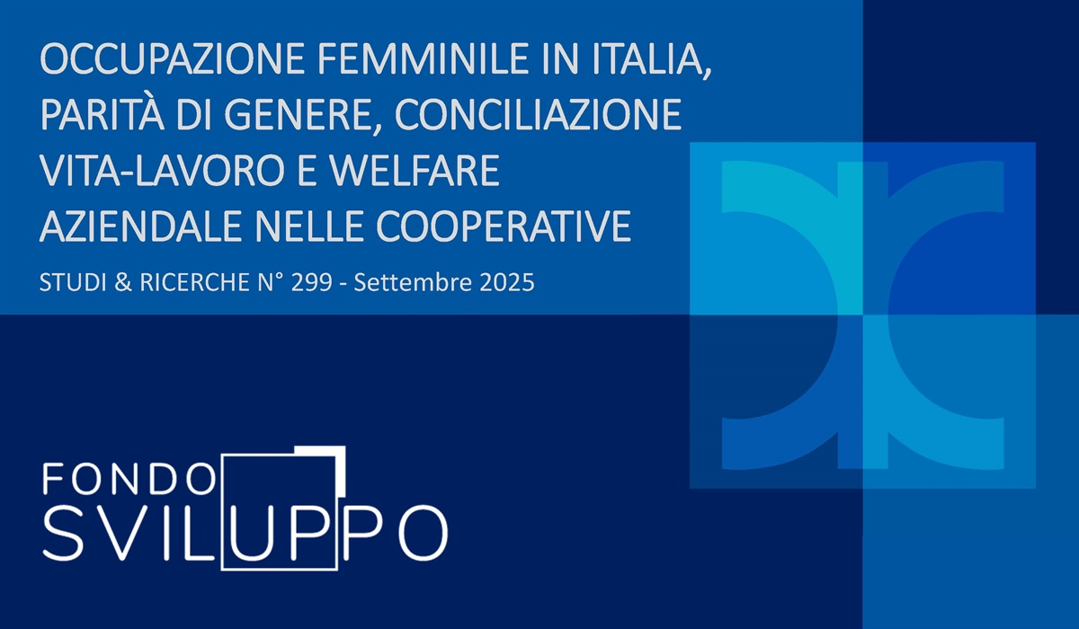 OCCUPAZIONE FEMMINILE IN ITALIA, PARITÀ DI GENERE, CONCILIAZIONE VITA-LAVORO E WELFARE AZIENDALE NELLE COOPERATIVE 