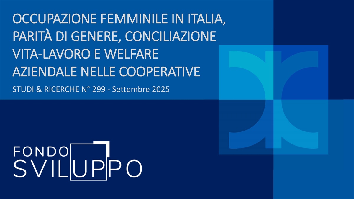 OCCUPAZIONE FEMMINILE IN ITALIA, PARITÀ DI GENERE, CONCILIAZIONE VITA-LAVORO E WELFARE AZIENDALE NELLE COOPERATIVE