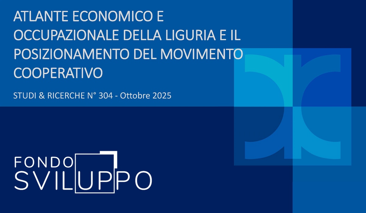 ATLANTE ECONOMICO E OCCUPAZIONALE DELLA LIGURIA E IL POSIZIONAMENTO DEL MOVIMENTO COOPERATIVO 