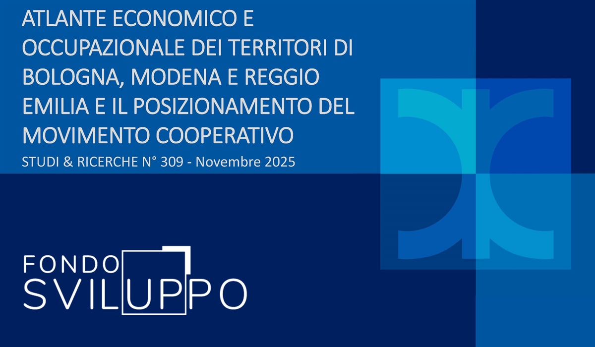 ATLANTE ECONOMICO E OCCUPAZIONALE DEI TERRITORI DI BOLOGNA, MODENA E REGGIO EMILIA E IL POSIZIONAMENTO DEL MOVIMENTO COOPERATIVO 