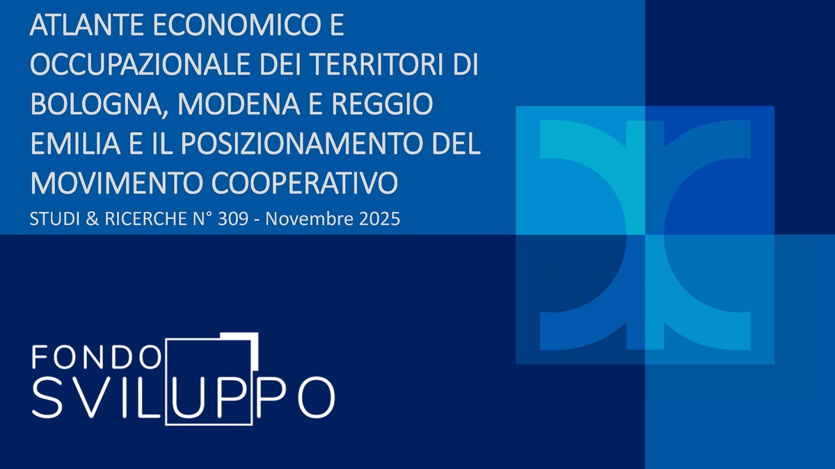ATLANTE ECONOMICO E OCCUPAZIONALE DEI TERRITORI DI BOLOGNA, MODENA E REGGIO EMILIA E IL POSIZIONAMENTO DEL MOVIMENTO COOPERATIVO