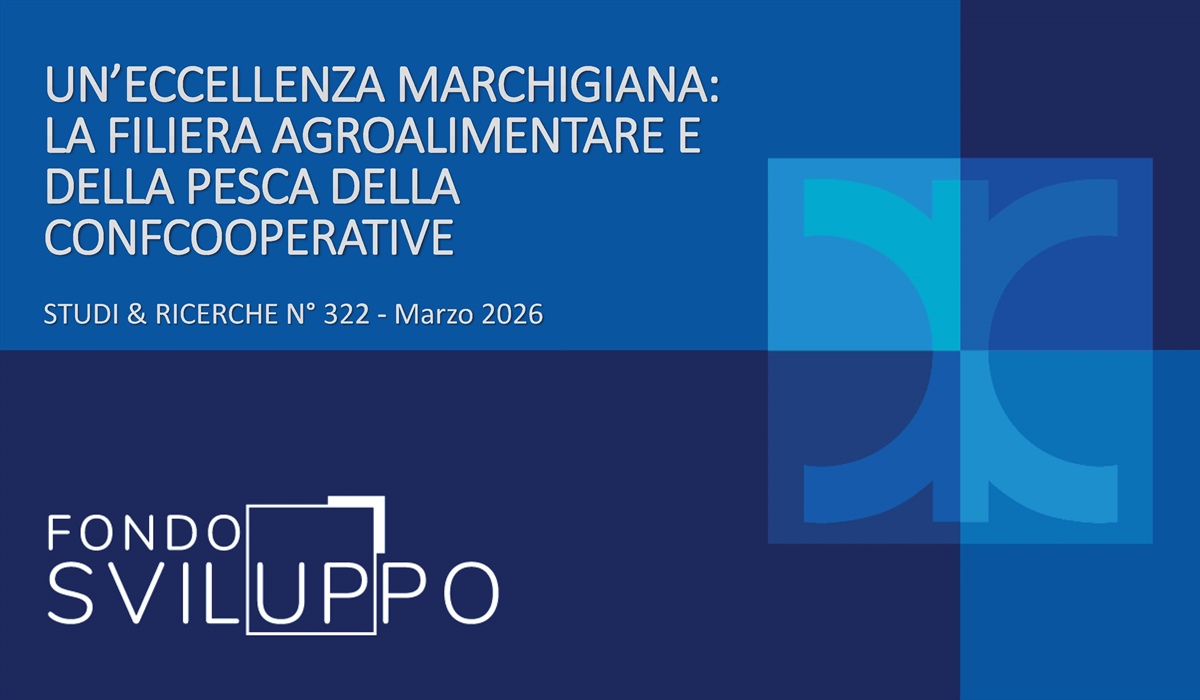 UN’ECCELLENZA MARCHIGIANA: LA FILIERA AGROALIMENTARE E DELLA PESCA DELLA CONFCOOPERATIVE 