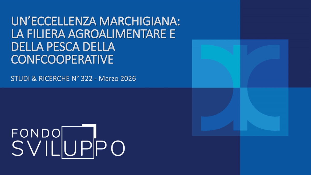 UN’ECCELLENZA MARCHIGIANA: LA FILIERA AGROALIMENTARE E DELLA PESCA DELLA CONFCOOPERATIVE