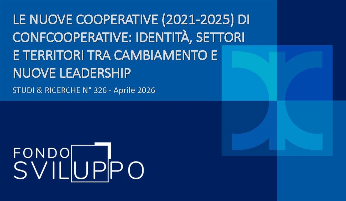 LE NUOVE COOPERATIVE (2021-2025) DI CONFCOOPERATIVE: IDENTITÀ, SETTORI E TERRITORI TRA CAMBIAMENTO E NUOVE LEADERSHIP 