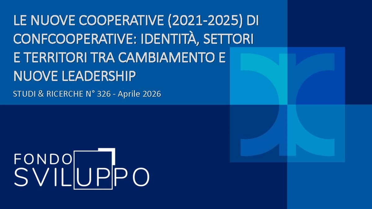 LE NUOVE COOPERATIVE (2021-2025) DI CONFCOOPERATIVE: IDENTITÀ, SETTORI E TERRITORI TRA CAMBIAMENTO E NUOVE LEADERSHIP