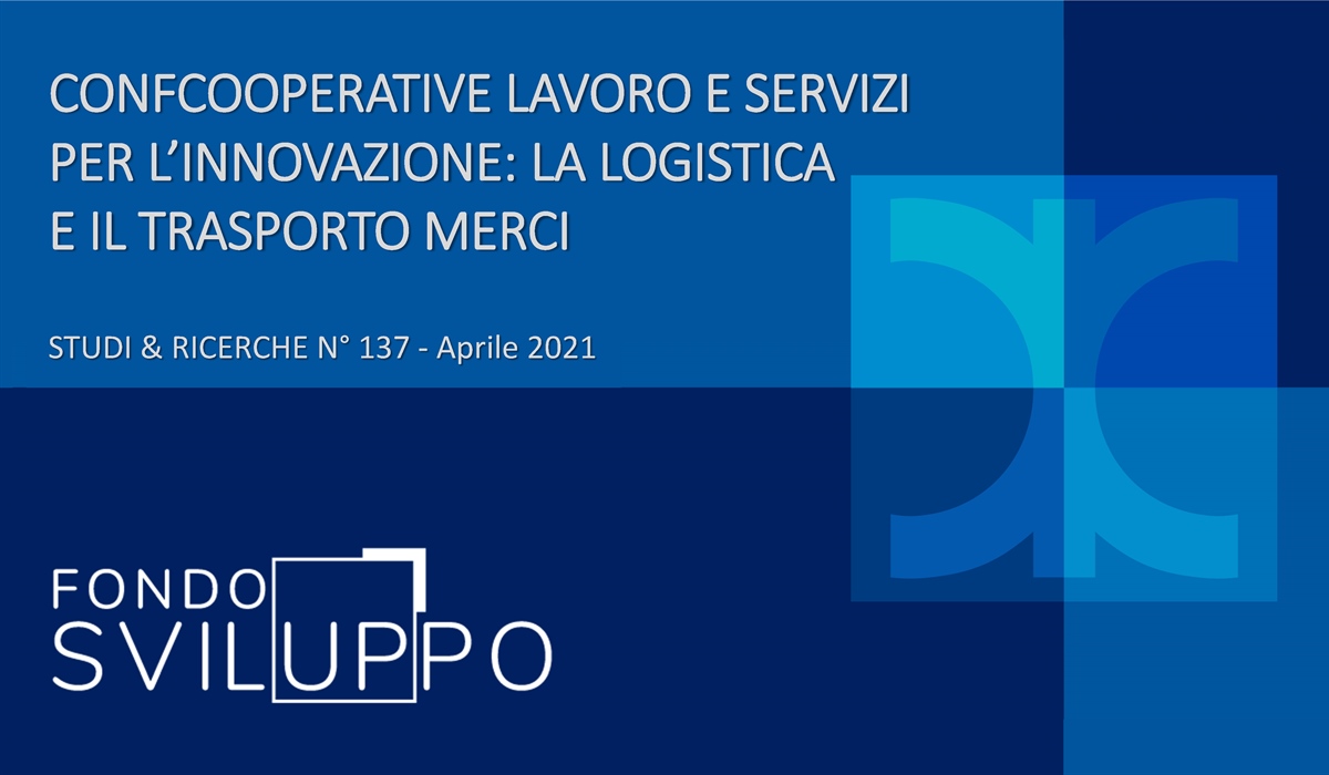 CONFCOOPERATIVE LAVORO E SERVIZI PER L’INNOVAZIONE: LA LOGISTICA E IL TRASPORTO MERCI